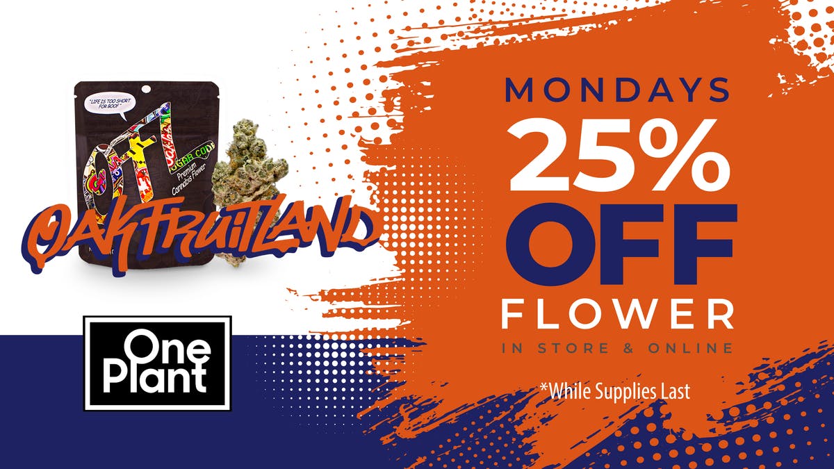 25 OFF Oakfruitland at One Plant Antioch Weedmaps