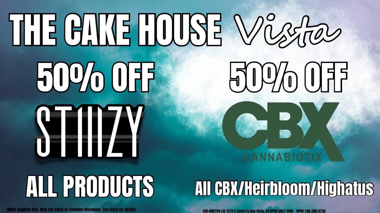 50 Off CBX AND STIIIZY!! at The Cake House Vista Weedmaps