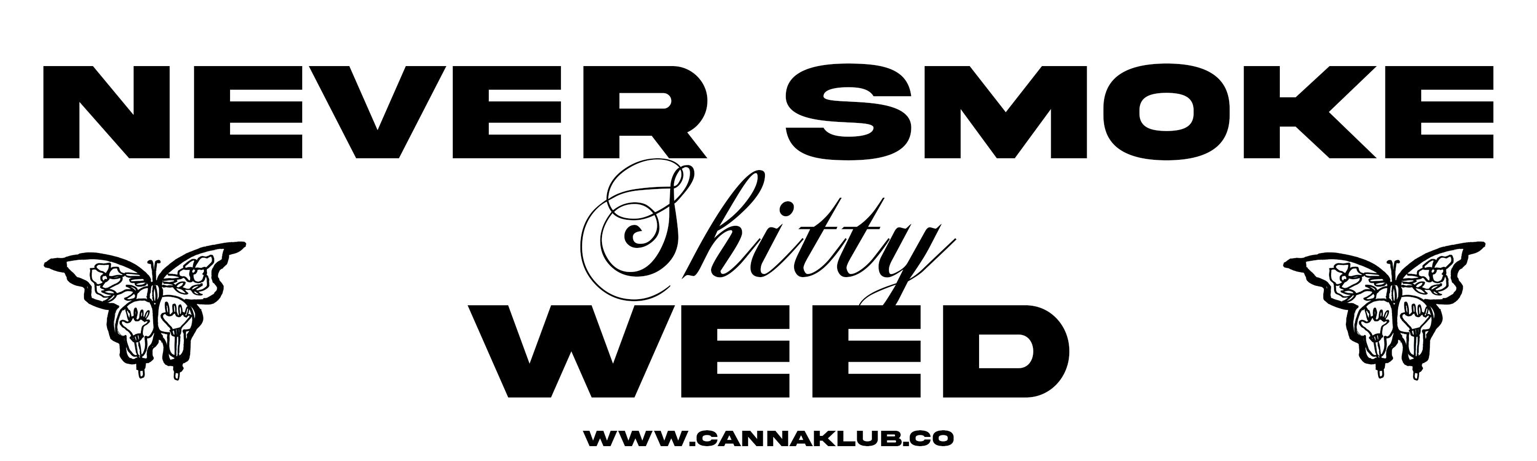 NEVER SMOKE SHITTY WEED BUMPER STICKER at Canna Klub Wolverine, Recreational Marijuana Dispensary