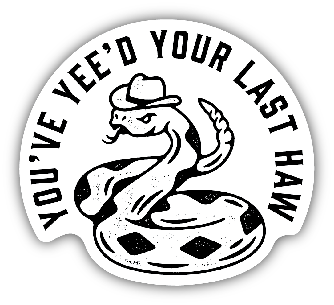 You've Yee'd Your Last Haw