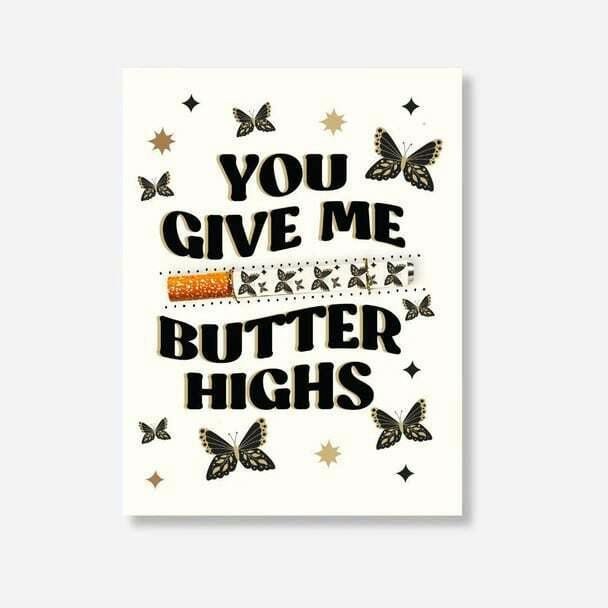 You Give Me Butter Highs