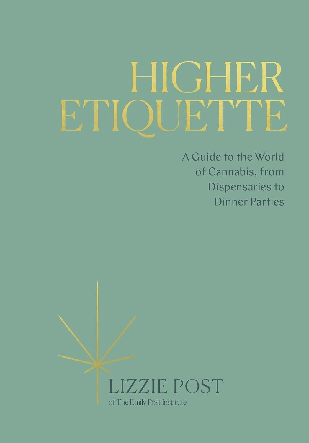 Higher Etiquette: A Guide to the World of Cannabis, from Dispensaries to Dinner Parties by Lizzie...