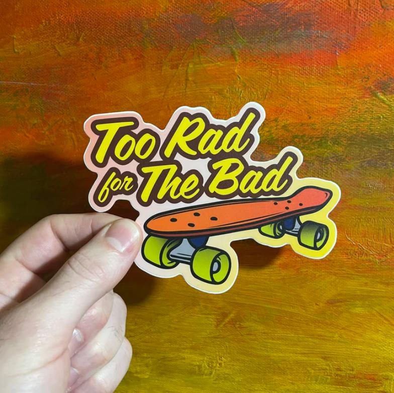 The Local Sticker Shop - Too Rad for the Bad