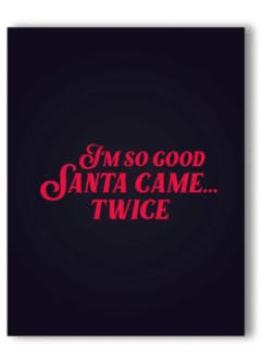 I'm So Good Santa Came…. Twice