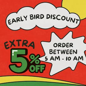 Early Bird: 5 - 10 AM