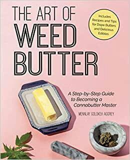 The Art of Weed Butter - A Step-by-Step Guide to Becoming a Cannabutter Master