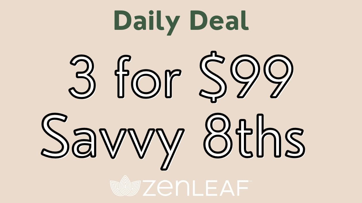 Savvy 8ths 3 for 99 at Zen Leaf Pasadena Weedmaps