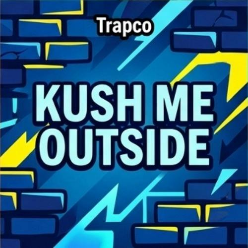 Trapco - Kush Me Outside - Buds