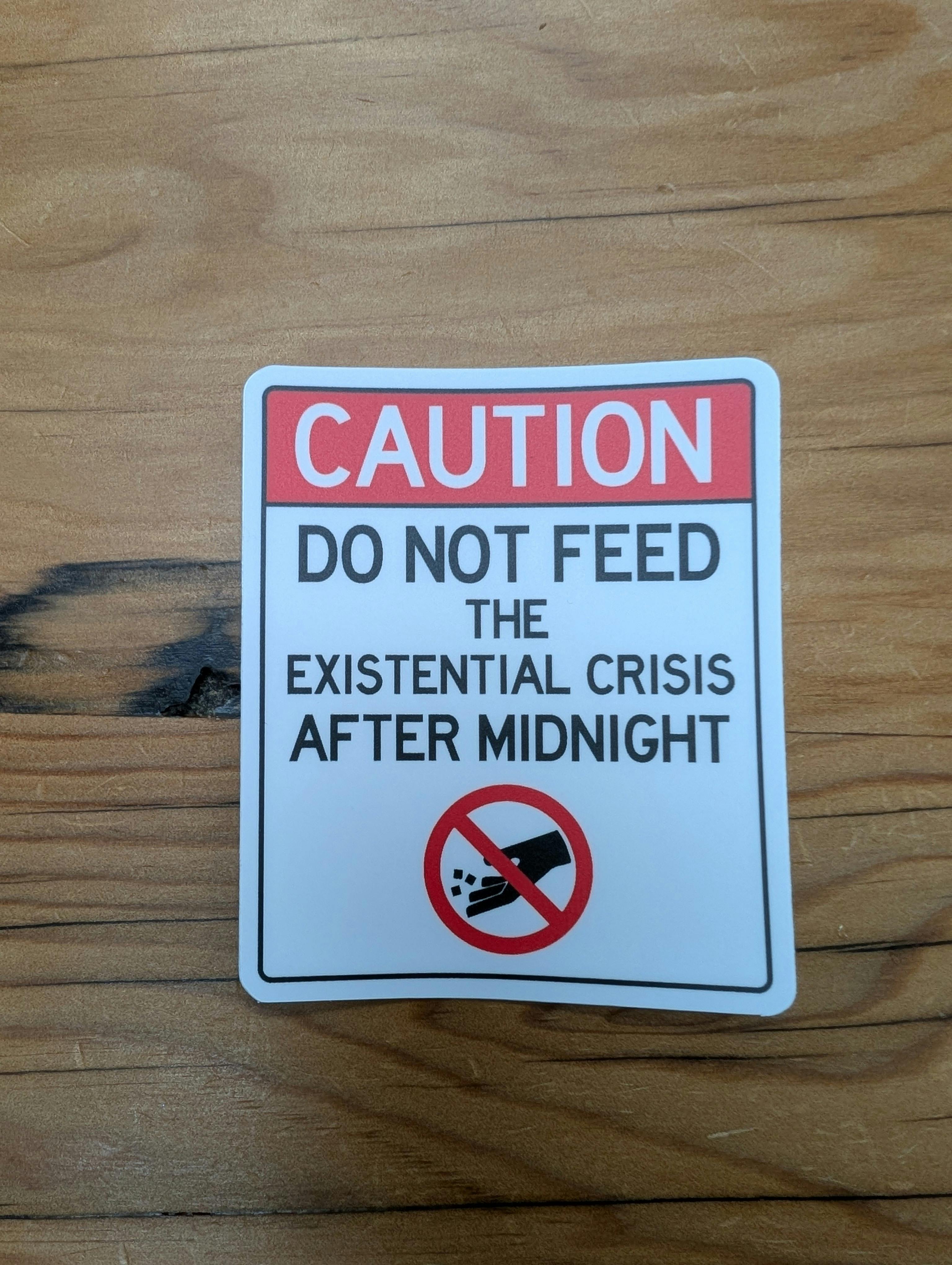 THE LOCAL STICKER SHOP - Caution Do Not Feed Existential Crisis After Midnight