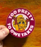 THE LOCAL STICKER SHOP -Too Pretty To Owe Taxes