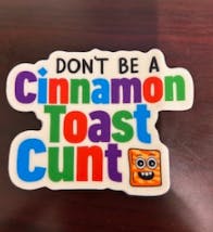 THE LOCAL STICKER SHOP - Dont be a cinnamon Toast Crunch