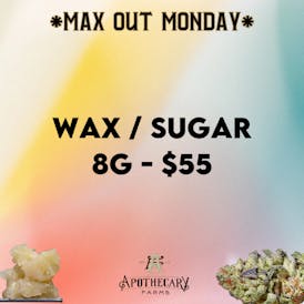 *Max Out Monday* Sugar/Wax 4g $30, 8g $55