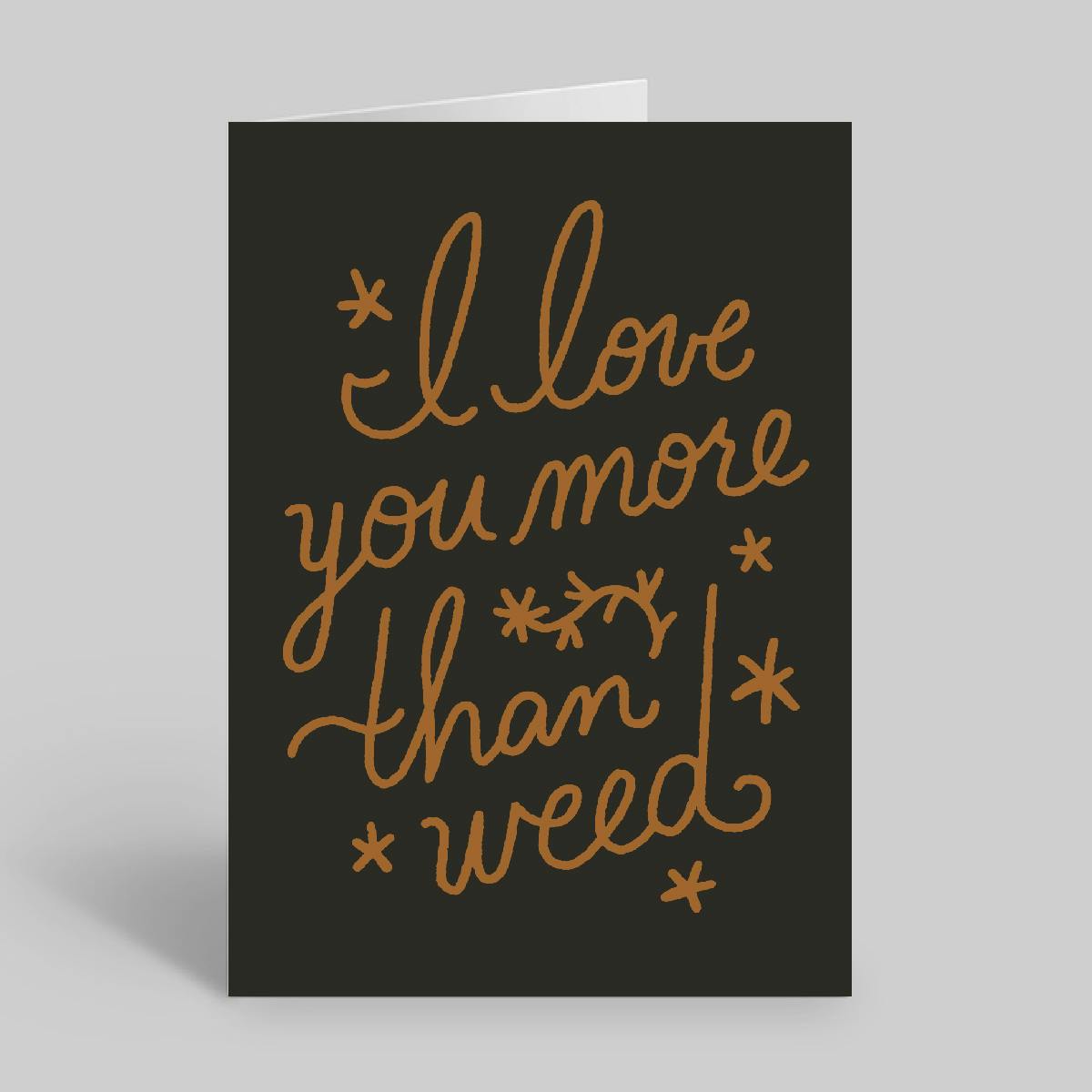 Miss Jones Greeting Card - I Love You More Than Weed