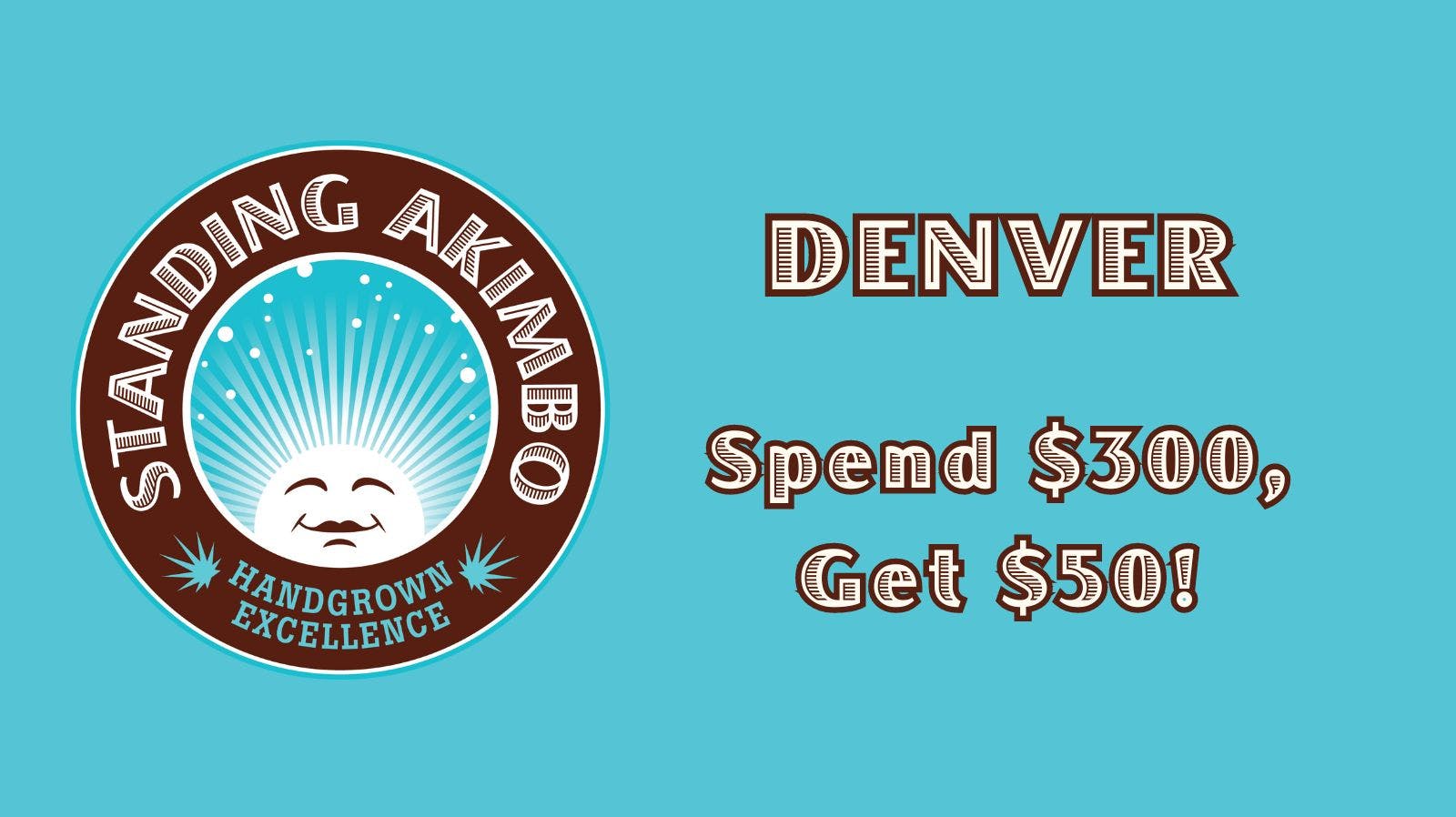 Spend 300, Get 50 Off! at Standing Akimbo Denver Weedmaps