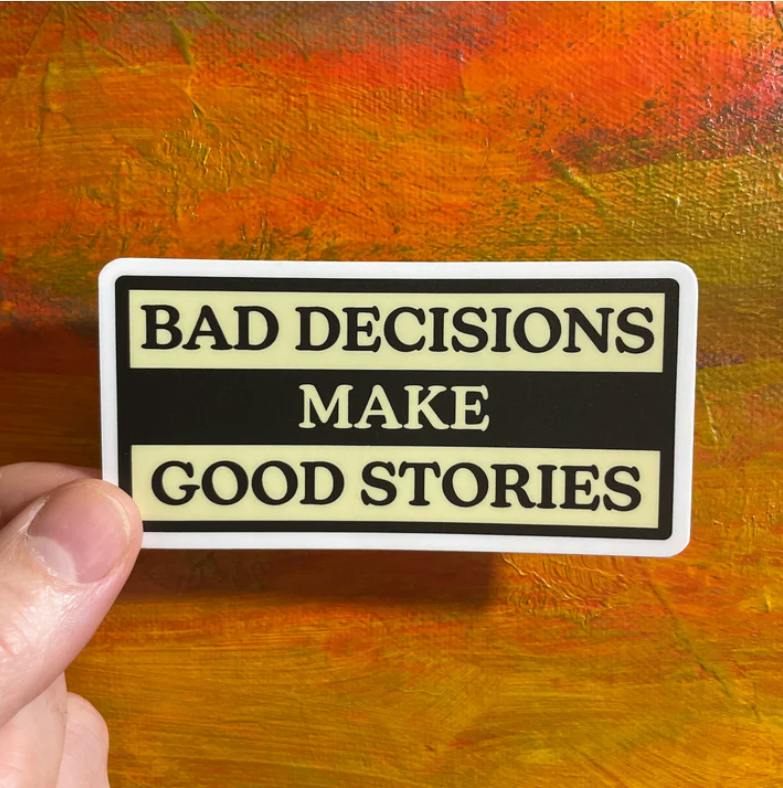 The Local Sticker Shop - Bad Decisions Make Good Stories