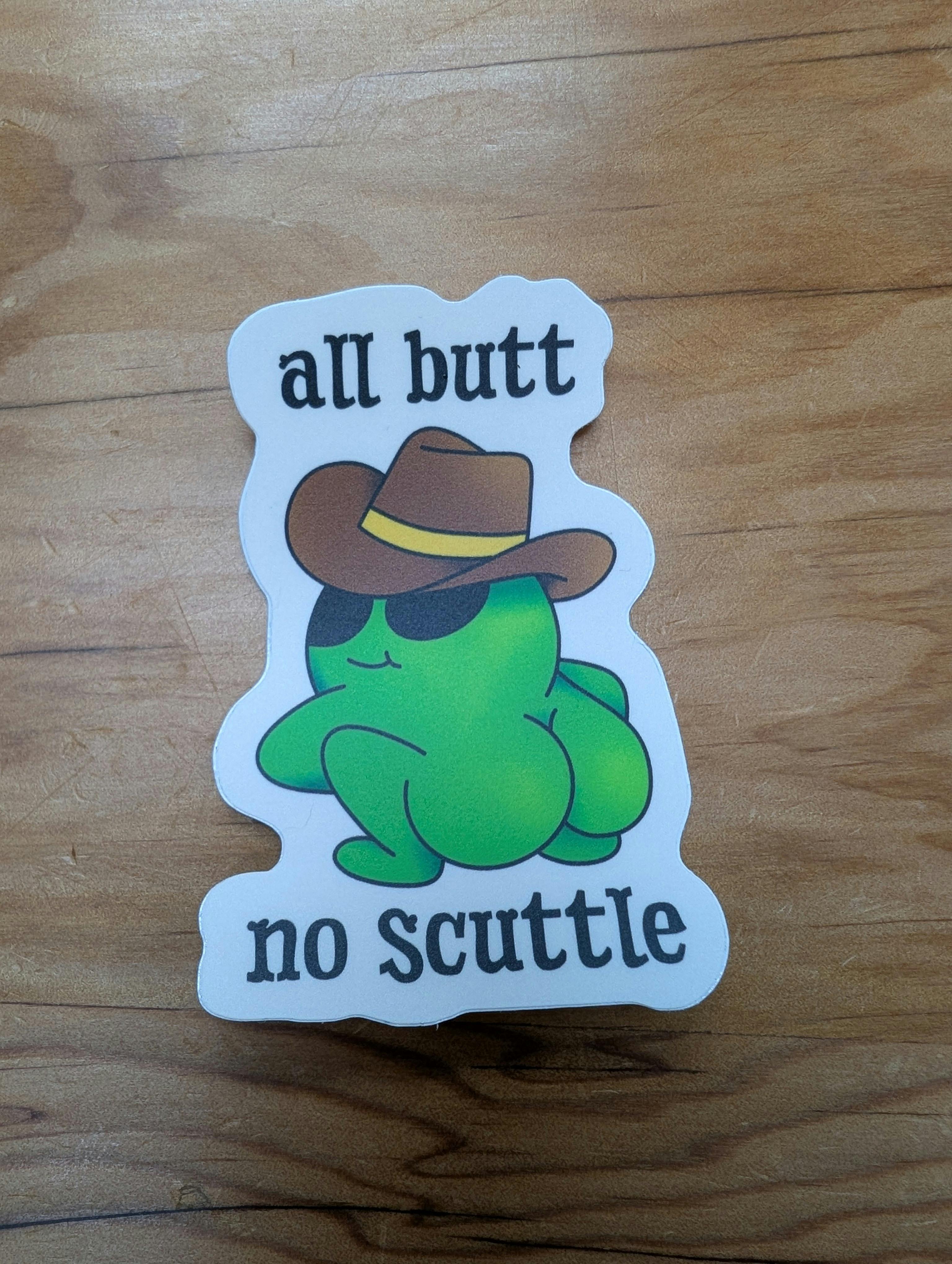THE LOCAL STICKER SHOP - All Butt No Scuttle