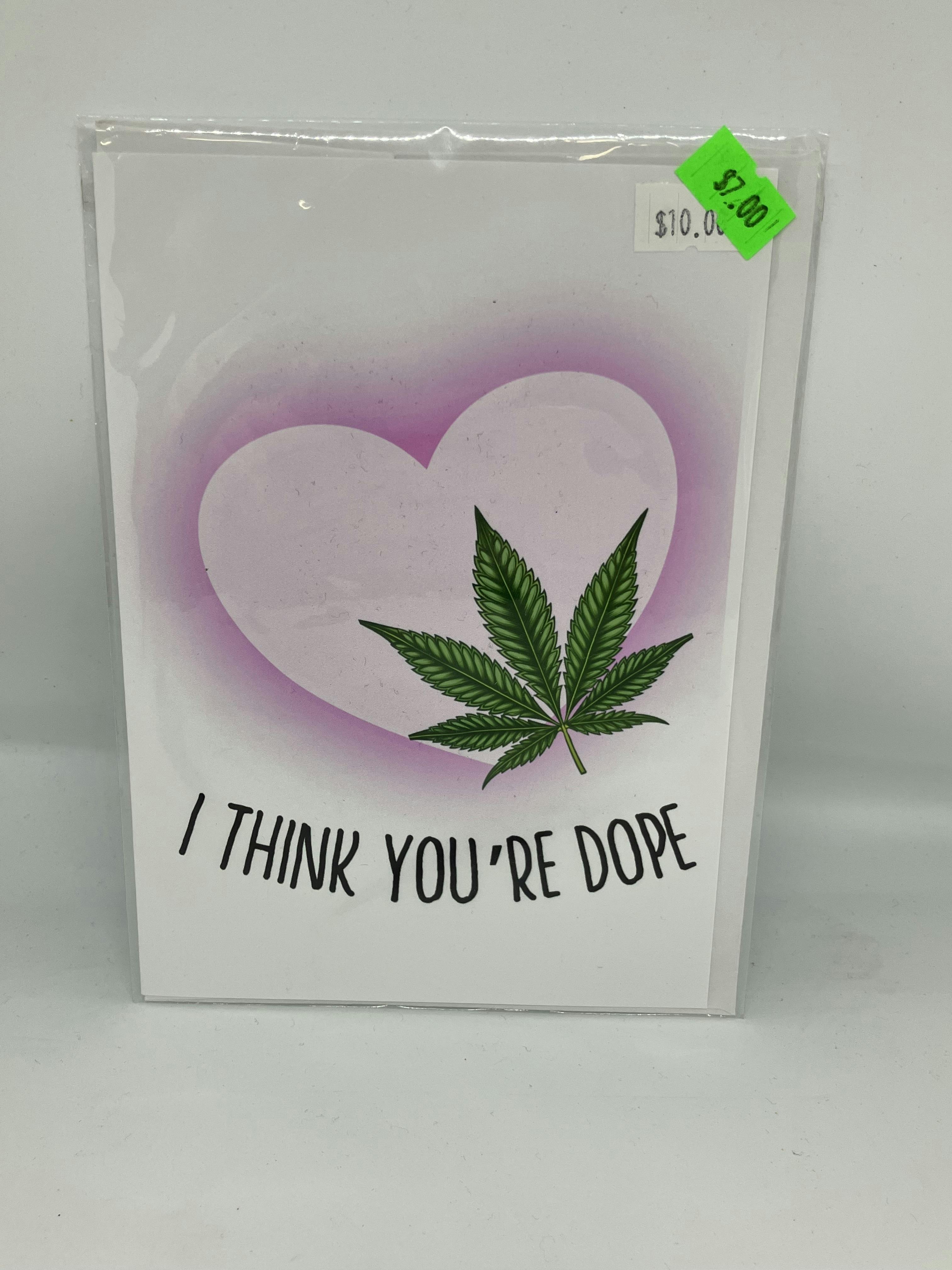 “I Think You’re Dope” Card