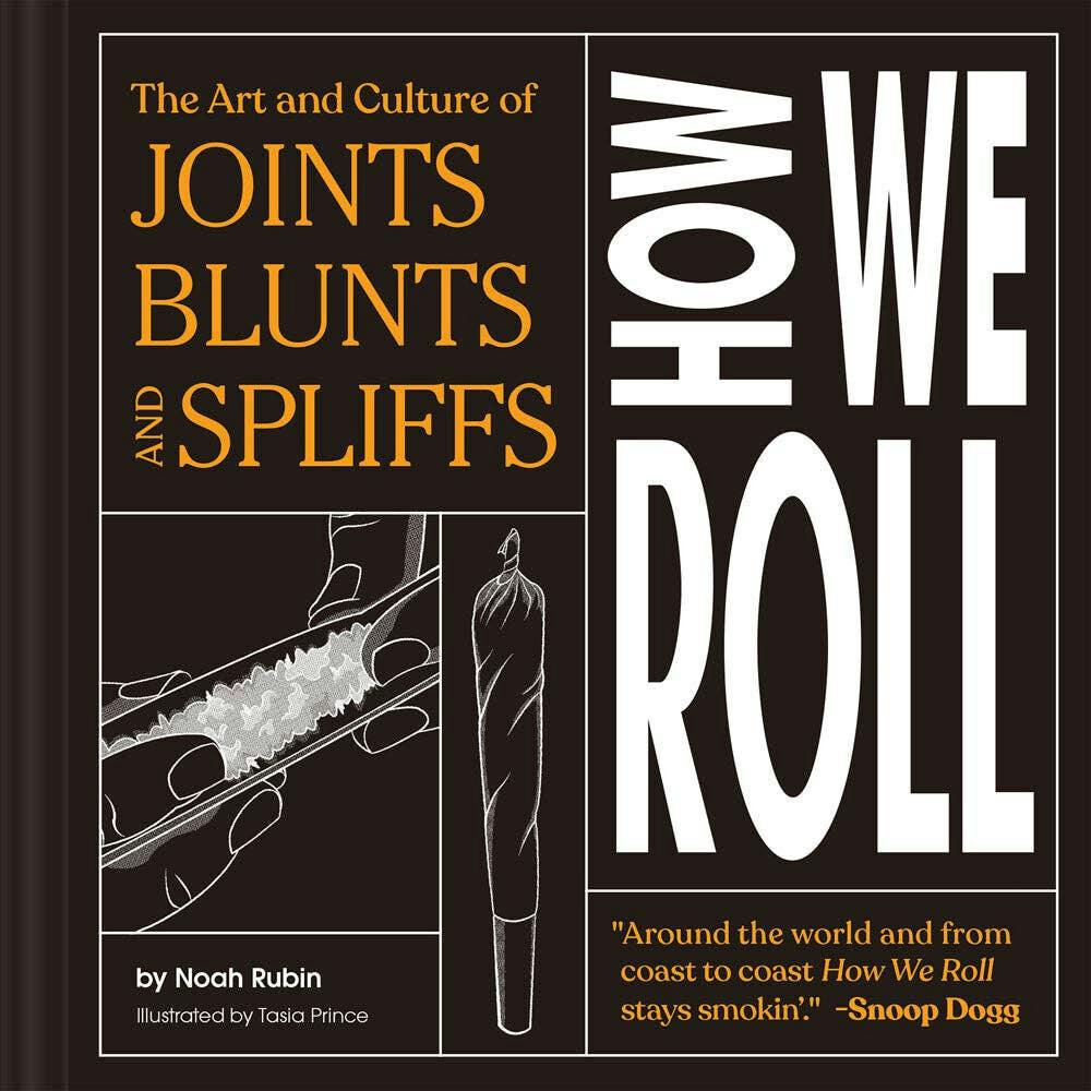 How We Roll The Art And Of Joints Blunts Spliffs