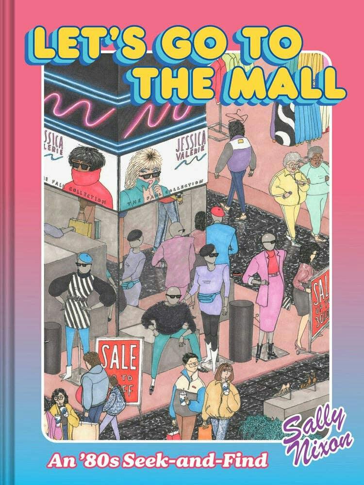 LET'S GO TO THE MALL: AN 80S SEEK AND FIND BY SALLY NIXON