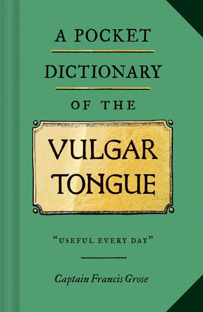 A POCKET DICTIONARY OF THE VULGAR TONGUE BY CAPTAIN FRANCIS GROSE