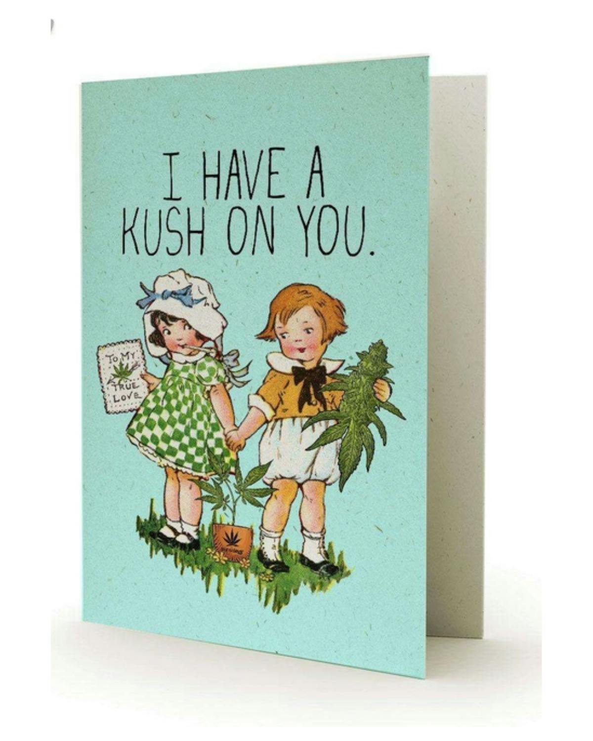 I Have A Kush On You Greeting Card at Healing Harvest Dispensary