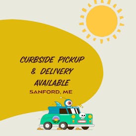 CURBSIDE PICKUP AVAILABLE, Text or call 207-337-2813 to place your order.