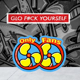 Glo F#ck Yourself: Only Fans