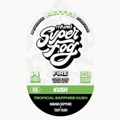 Super Fog Fire · Sapphire Kush · Infused Fattys .5g